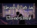 Haseeno Ko Aate Hai Slowed Reverb Lofi Lofisadsong Lofihindi Lofimusic
