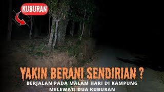 🔴YAKIN BERANI SENDIRIAN ? BERJALAN PADA MALAM HARI DI KAMPUNG MELEWATI DUA KUBURAN
