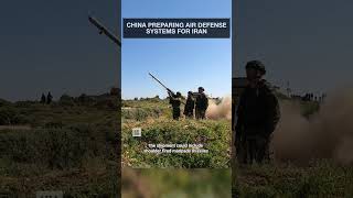 China May Supply Iran with Air Defense Systems Within Weeks