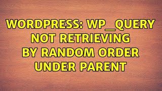 Wordpress: WP_Query not retrieving by random order under parent