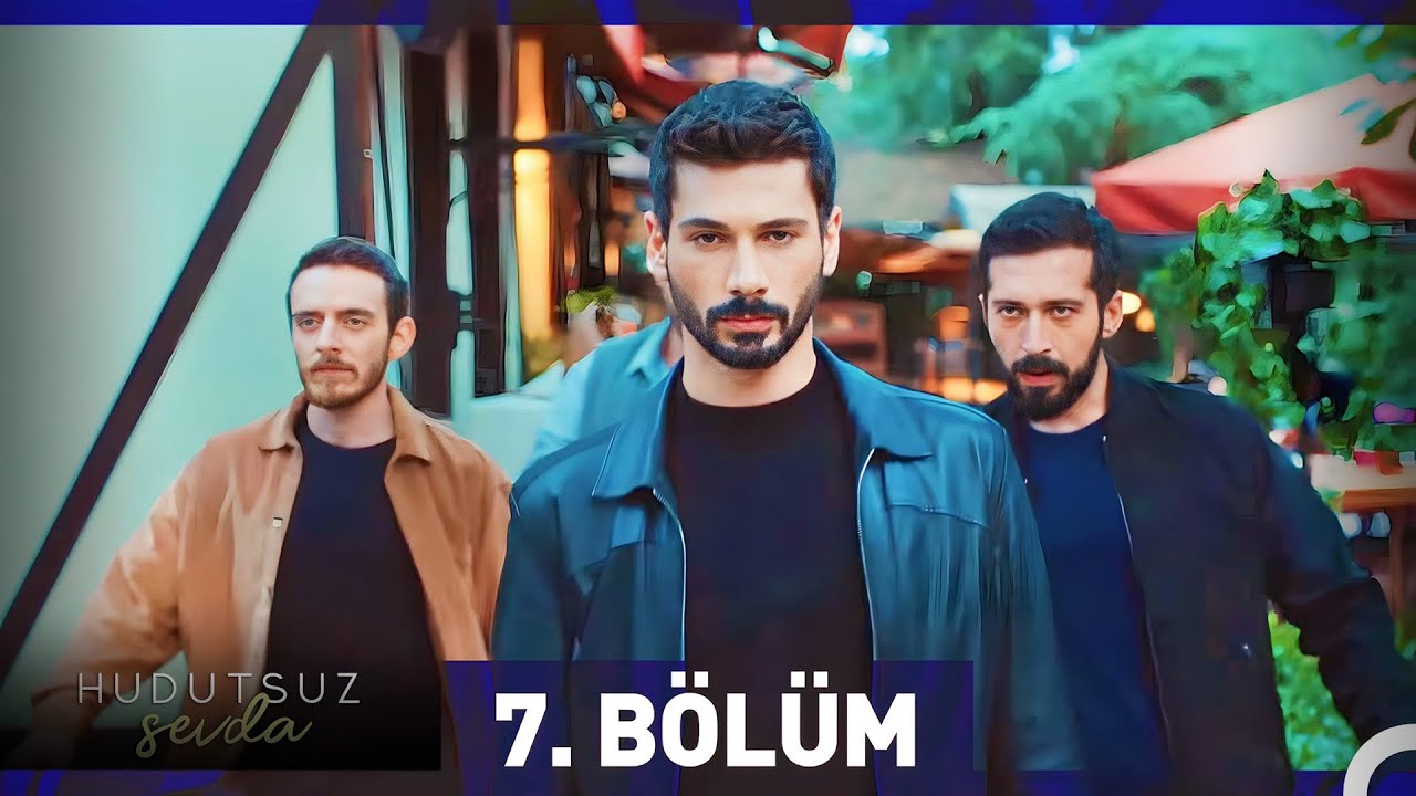 Hudutsuz Sevda 7. Bölüm