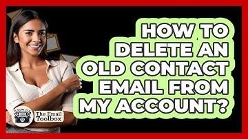How To Delete An Old Contact Email From My Account?