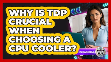 Why Is TDP Crucial When Choosing A CPU Cooler? - The Hardware Hub