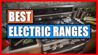 5 Best Electric Ranges 2024 (UPDATED) - Electric Range Reviews