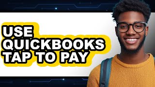 How to Use QuickBooks Tap to Pay - Full Guide