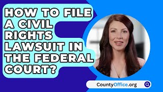 How To File A Civil Rights Lawsuit In The Federal Court?  CountyOffice.org