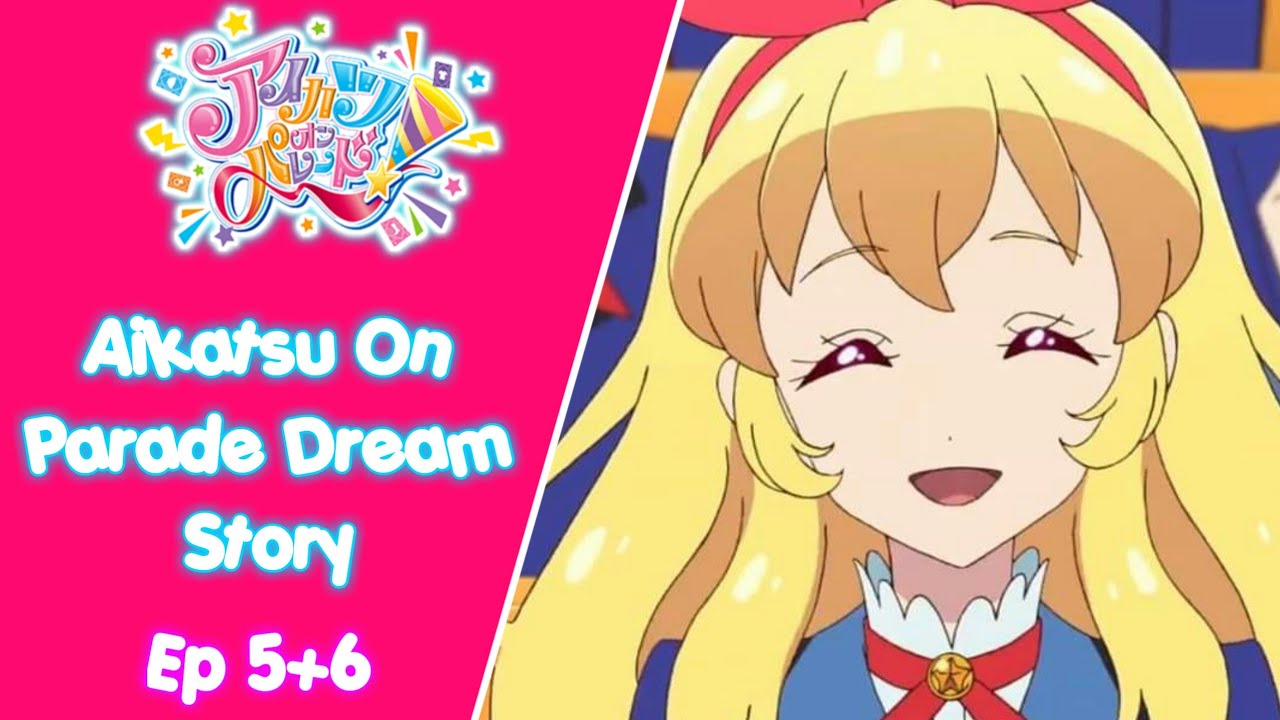 Aikatsu On Parade Dream Story !   Episode 5+6