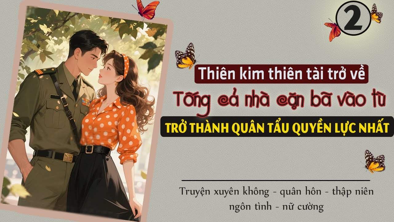 Tập 2 - Thiên kim thiên tài trở về tống cả nhà cặn bã vào tù trở thành quân tẩu quyền lực nhất