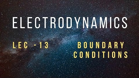 Electrodynamics Lec - 13 |Boundary Conditions || CSIR NET/GATE/IIT JAM/JEST Physics.