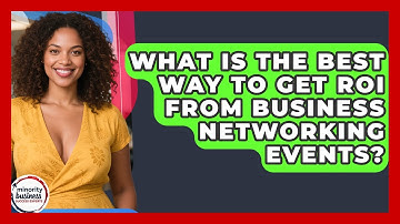 What Is The Best Way To Get ROI From Business Networking Events? - Minority Business Success Experts