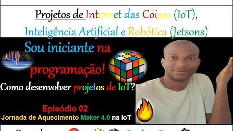 Episódio 02 - Sou iniciante, consigo desenvolver projetos de IoT? - Jornada Maker 4.0
