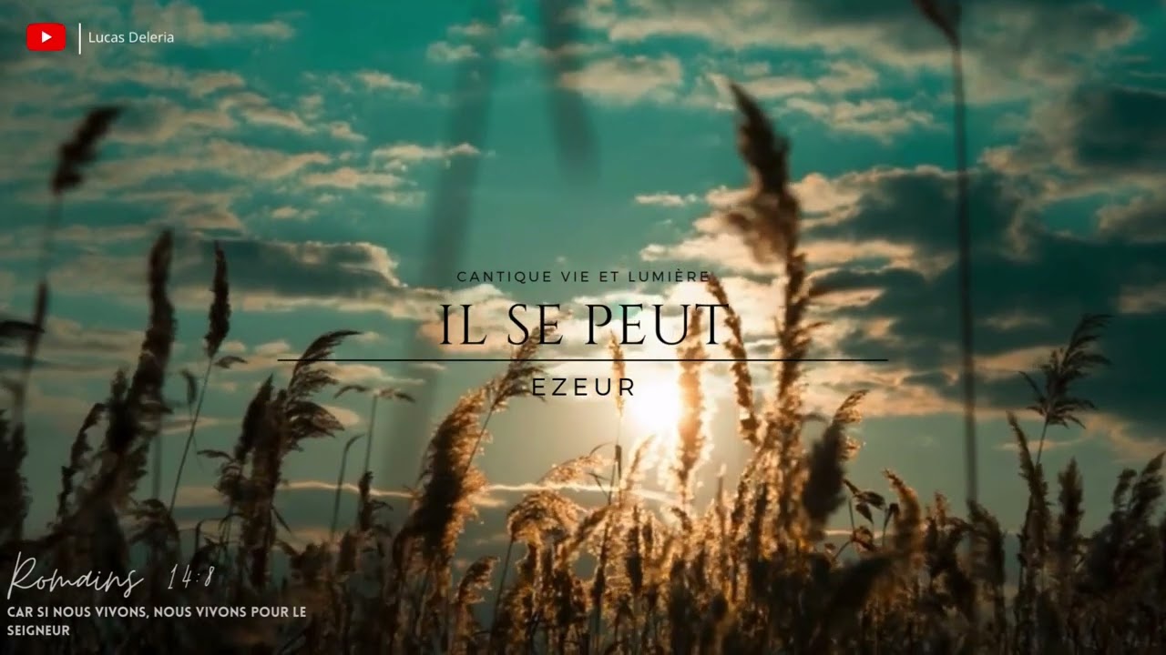 Cantique Vie et Lumière : Il se peut - Ezeur