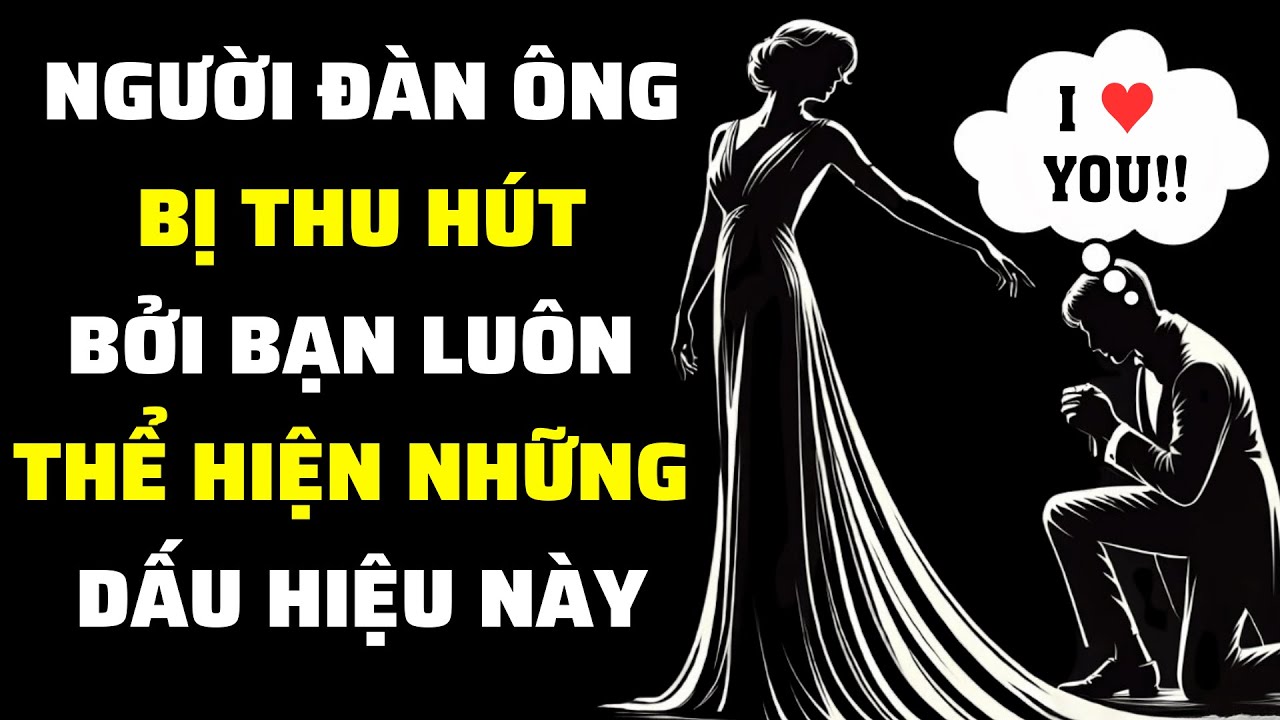 Người Đàn Ông Bị Bạn Thu Hút Luôn Thể Hiện 10 DẤU HIỆU NÀY | Tình Yêu Khắc Kỷ