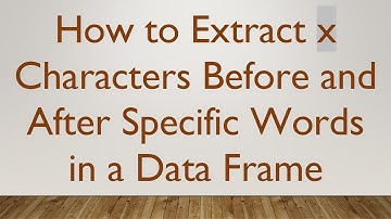 How to Extract x Characters Before and After Specific Words in a Data Frame