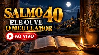 🔴 SALMO 40 AO VIVO 🙏 Esperei no Senhor e Ele Ouviu Meu Clamor | Oração Poderosa