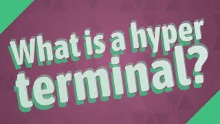 What is a hyper terminal?