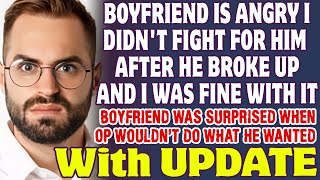 Boyfriend Is Angry I Didn't Fight For Him After He Broke Up With Me And I Was Ok - Reddit Stories