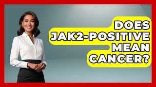 Does JAK2-Positive Mean Cancer? - Oncology Support Network