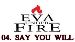 Eva Under Fire - Say You Will - 04 - War