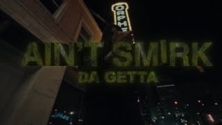Da Getta - Ain't Smirk (Official Music Video)
