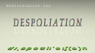 despoliation - pronunciation + Examples in sentences and phrases