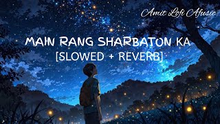 Main Rang Sharbaton Ka Slowed Reverb Atif Aslam, Chinmayi Sripaada Sr Lofi