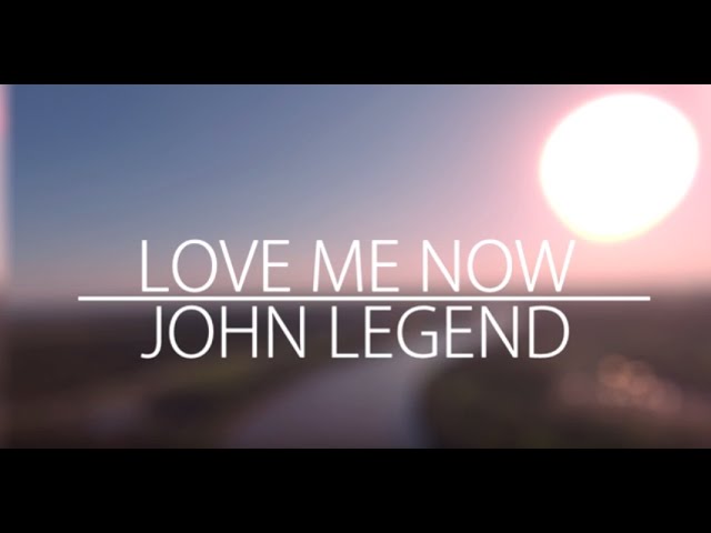 John Legend – Love Me Now (LYRICS) class=