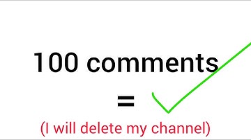 If this video gets 100 comments, I will delete my channel
