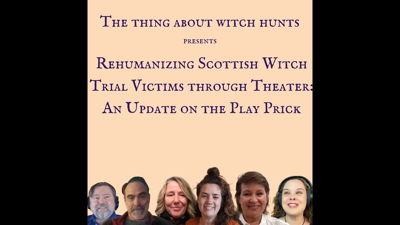 Rehumanizing Scottish Witch Trial Victims through Theater: An Update on the Play Prick