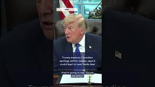 Trump expects Canadian apology within weeks, says it could lead to new trade deal