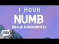 [ 1 HOUR ] Marshmello, Khalid - Numb (Lyrics)