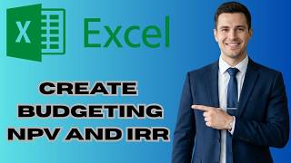 How to Create a Capital Budgeting Model with NPV and IRR (New Details)