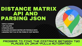 Java project on Distance matrix API calling and parsing the JSON data with code.