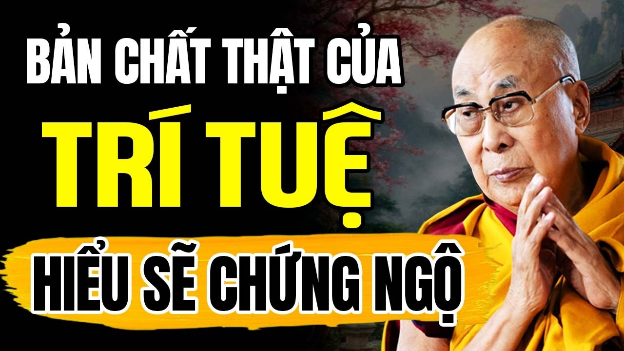 (RẤT HAY) Bản Chất Thật Của Trí Tuệ Hiểu Đúng Sẽ Chứng Ngộ | Thánh Đức Dalai Lama