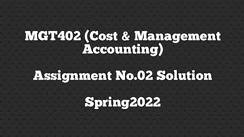 MGT402 Assignment No Solution#02 Solution Spring2022
