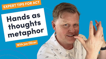 Hands as thoughts metaphor - An ACT/Acceptance and commitment therapy staple - Dr Joe Oliver