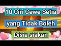 10 Ciri Cewe Setia yang Tidak Boleh Disia siakan