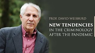New tendencies in the criminology after the pandemic. Prof.  David Weisburd