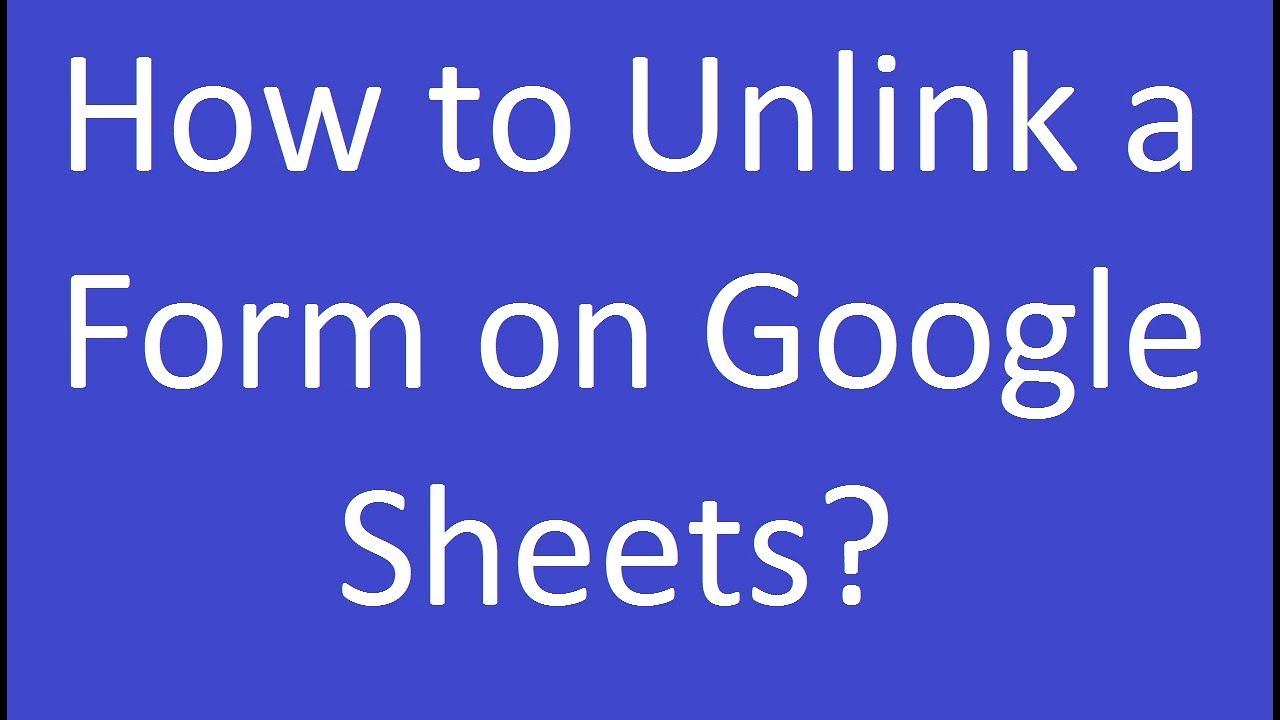 How to Unlink a Form on Google Sheets? YouTube