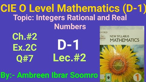 CIE O Level Mathematics: Topic:Integer Rational And Real Numbers(L#2 of Ch#2 Ex2C Q#7 of D1 7th ed.)
