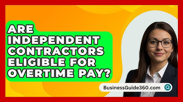 Are Independent Contractors Eligible For Overtime Pay? - BusinessGuide360.com