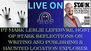 Paranormal the New Normal Ft Mark Leslie Lefebvre, Podcaster & Haunted Location Explorer