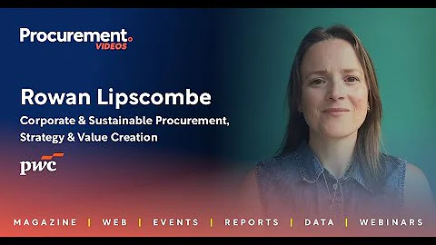 PwC's Rowan Lipscombe: Procurement Drives Transformation Beyond Traditional Cost Savings