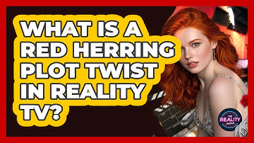 What Is A Red Herring Plot Twist In Reality TV? - The Reality Radar