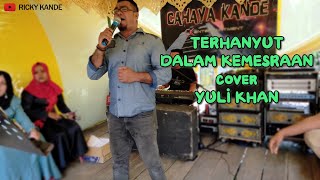 TERHANYUT DALAM KEMESRAAN COVER YULI KHAN || PLAY SONG