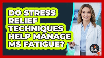 Do Stress Relief Techniques Help Manage MS Fatigue?
