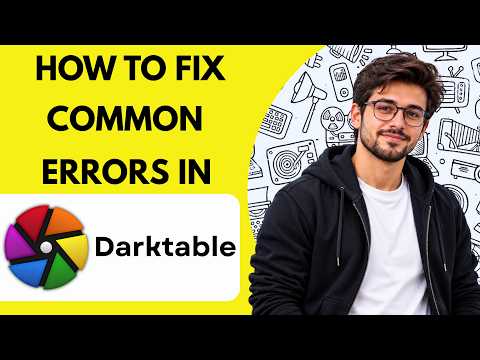 How to Fix Common Errors in Darktable Full Guide 2027