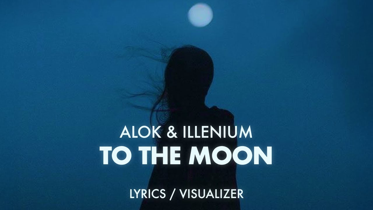 Alok, ILLENIUM - To The Moon (Lyrics / Visualizer)