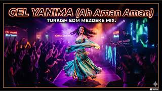Gel Yanıma (Ah Aman Aman) 🔥 Turkish Mezdeke Edm Club Remix 2026 Hit