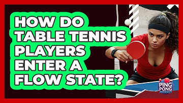 How Do Table Tennis Players Enter A Flow State? - Ping Pong Prodigy